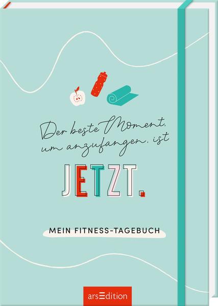 Der beste Moment, um anzufangen, ist JETZT - Mein Fitness-Tagebuch