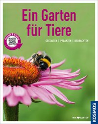 Ein Garten für Tiere (Mein Garten) - Gestalten Pflanzen Beobachten