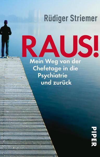 Raus! - Mein Weg von der Chefetage in die Psychiatrie und zurück