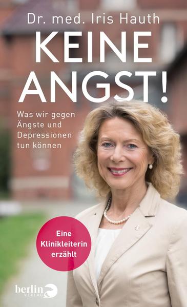 Keine Angst! - Was wir gegen Depressionen und Ängste tun können. Eine Klinikleiterin erzählt