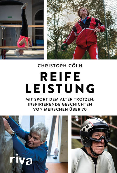 Reife Leistung - Mit Sport dem Alter trotzen. Geschichten von Menschen über 70 (Mängelexemplar)