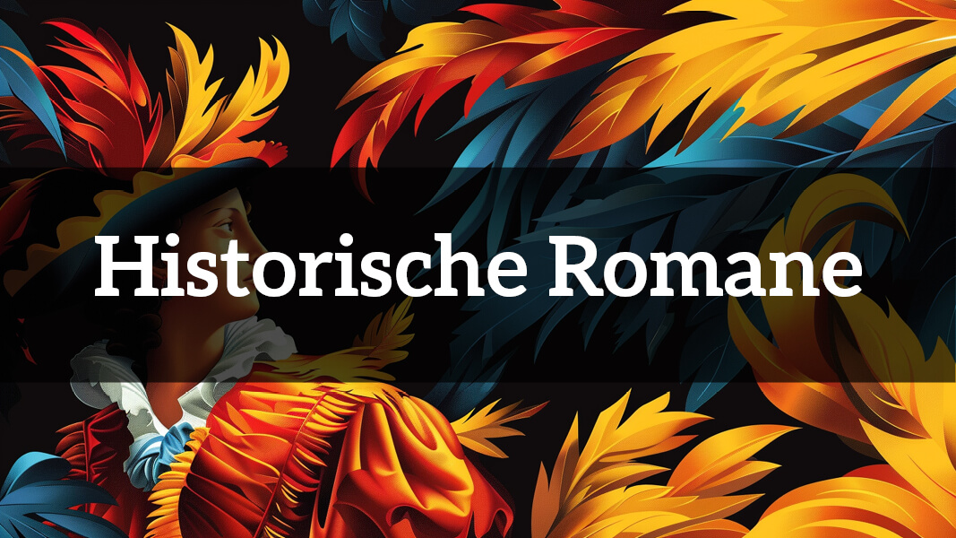 Historische Romane zu vergangenen Zeiten