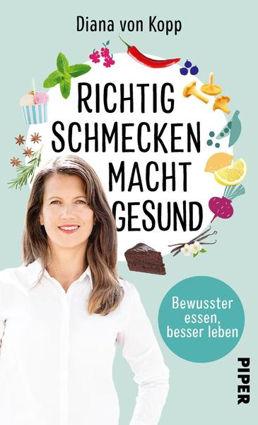 Richtig schmecken macht gesund - Bewusster essen, besser leben