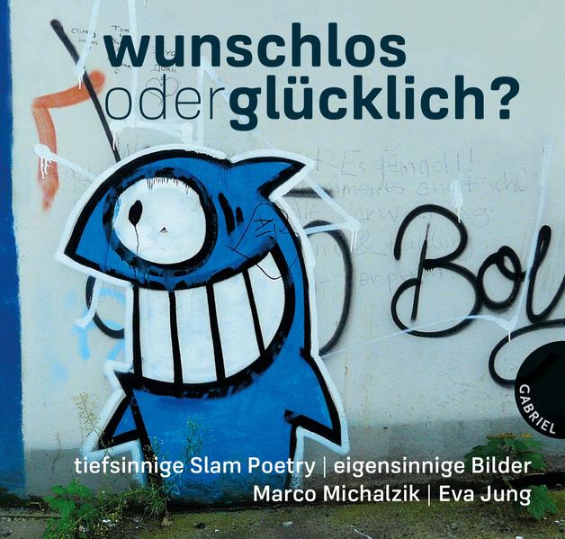 Wunschlos oder glücklich? - tiefsinnige Slam Poetry, eigensinnige Bilder (Mängelexemplar)