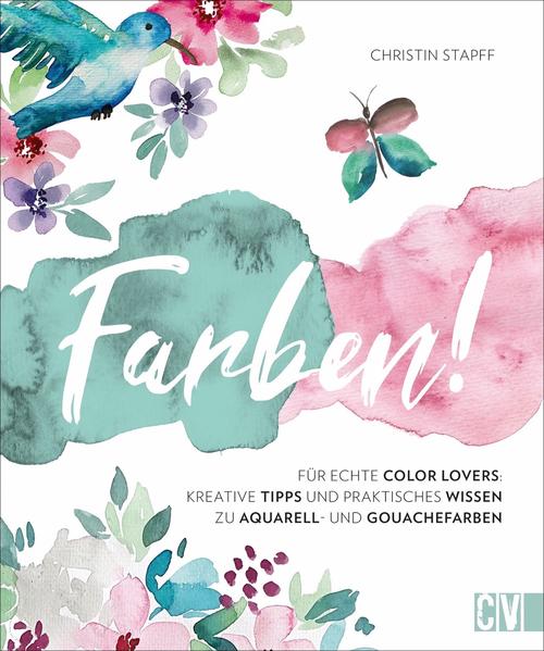 Farben! - Für echte Color Lovers: Kreative Tipps und praktisches Wissen