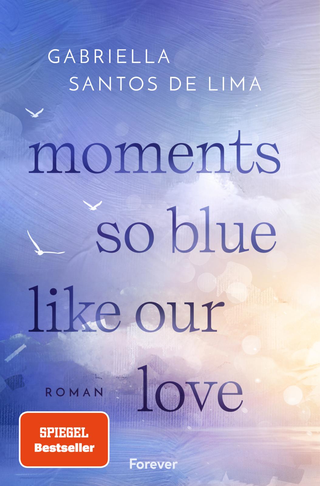 Moments So Blue Like Our Love (Blue Eternity 1) (Mängelexemplar)