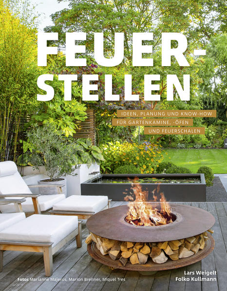 Feuerstellen - Ideen, Planung und Know-how für Gartenkamine, - Öfen und Feuerschalen
