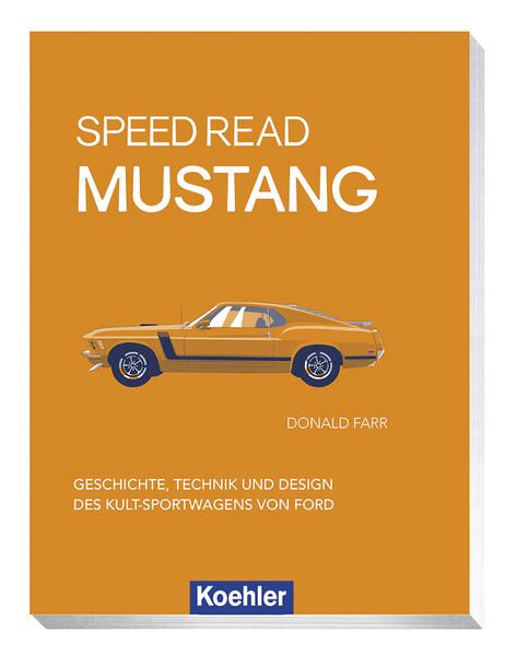 Speed Read Mustang - Geschichte, Technik und Design des Kult-Sportwagens von Ford
