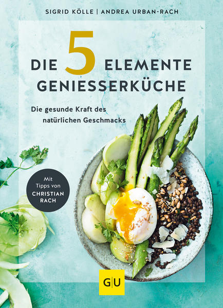 Die 5-Elemente-Genießerküche - Die gesunde Kraft des natürlichen Geschmacks