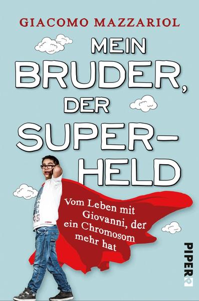 Mein Bruder, der Superheld - Vom Leben mit Giovanni, der ein Chromosom mehr hat