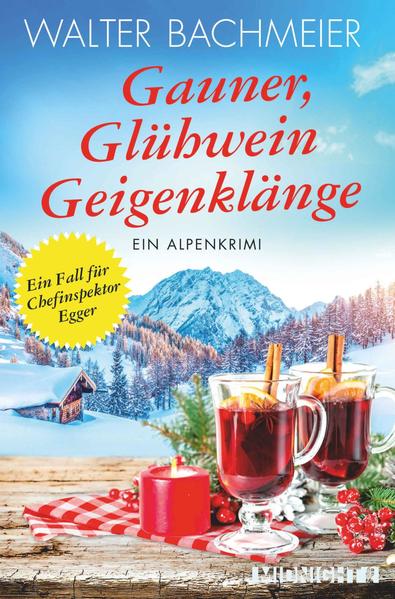Gauner, Glühwein, Geigenklänge (Ein-Kommissar-Egger-Krimi 6) - Ein Alpenkrimi
