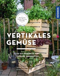 Vertikales Gemüse - 20 DIY-Projekte für essbare Minigärten
