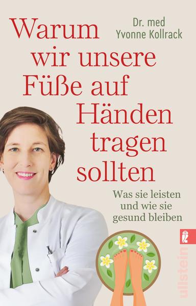 Warum wir unsere Füße auf Händen tragen sollten - Was sie leisten und wie sie gesund bleiben