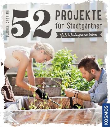 52 Projekte für Stadtgärtner - Jede Woche grüner leben