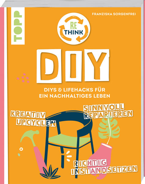 Rethink DIY. Sinnvoll reparieren, kreativ upcyclen, richtig instandsetzen. (Mängelexemplar)
