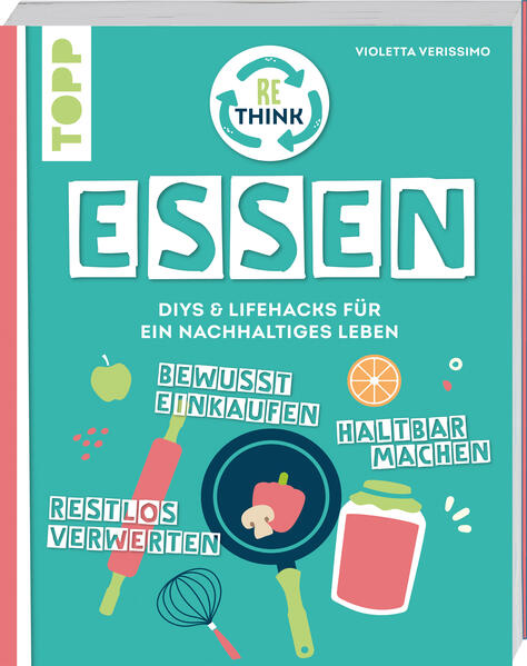 Rethink Essen. Bewusst einkaufen, restlos verwerten, haltbar machen. (Mängelexemplar)