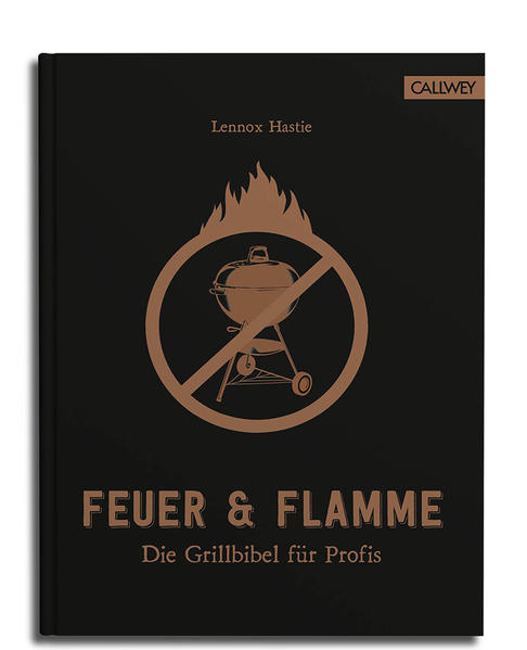 Feuer & Flamme - Die Grillbibel für Profis