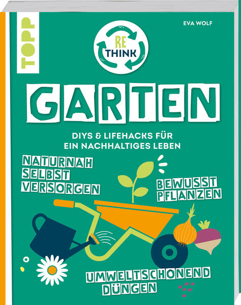 Rethink Garten. Bewusst pflanzen, umweltschonend düngen, naturnah selbst versorgen (Mängelexemplar)