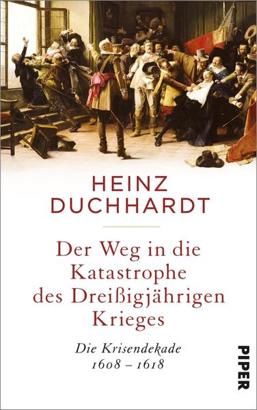 Der Weg in die Katastrophe des Dreißigjährigen Krieges - Die Krisendekade 1608-1618