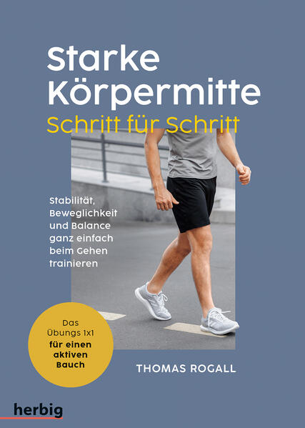 Starke Körpermitte Schritt für Schritt - Stabilität, Beweglichkeit und Balance ganz einfach beim Gehen trainieren (Mängelexemplar)