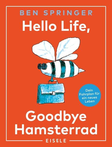 Hello Life - Goodbye Hamsterrad - Dein Leitfaden für ein neues Leben (Mängelexemplar)