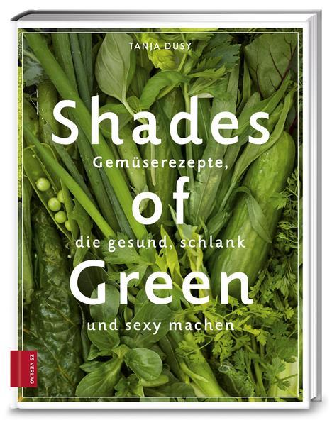 Shades of Green - Gemüserezepte, die gesund, schlank und sexy machen (Mängelexemplar)
