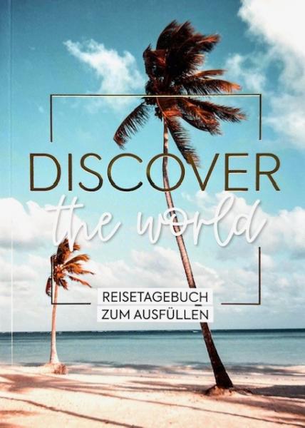 Discover the world - Reisetagebuch zum Ausfüllen