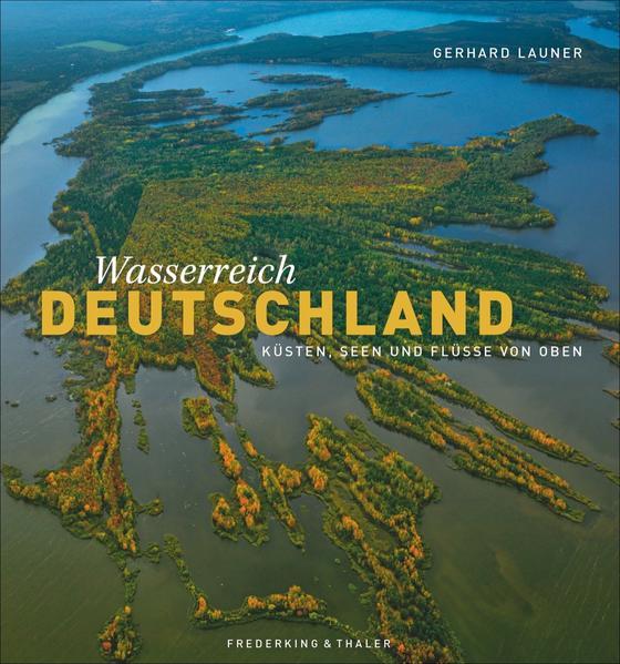 Wasserreich Deutschland - Küsten, Seen und Flüsse von oben