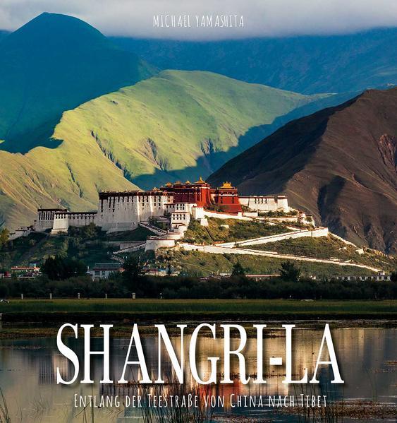 Shangri-La - Entlang der Teestraße von China nach Tibet