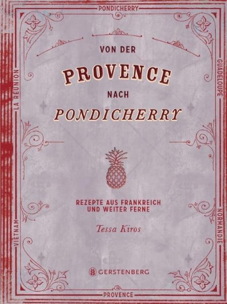Von der Provence bis nach Pondicherry - Rezepte aus Frankreich und weiter Ferne 165 Rezepte