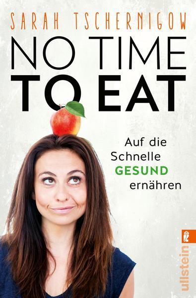 No time to eat - Auf die Schnelle gesund ernähren - mit einem Vorwort von Sophia Thiel