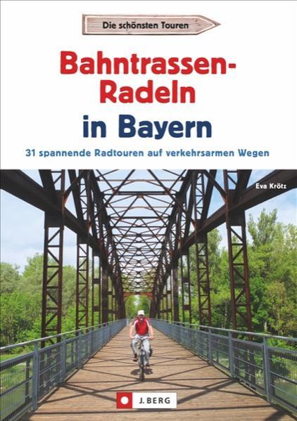 Radtouren Bayern: Die schönsten Touren – Bahntrassen-Radeln in Bayern (Mängelexemplar)