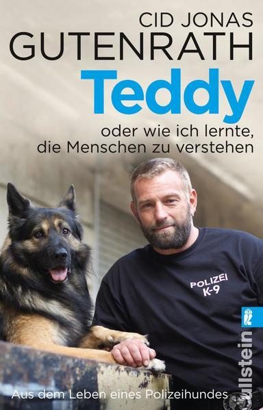 Teddy oder wie ich lernte, die Menschen zu verstehen - Aus dem Leben eines Polizeihundes