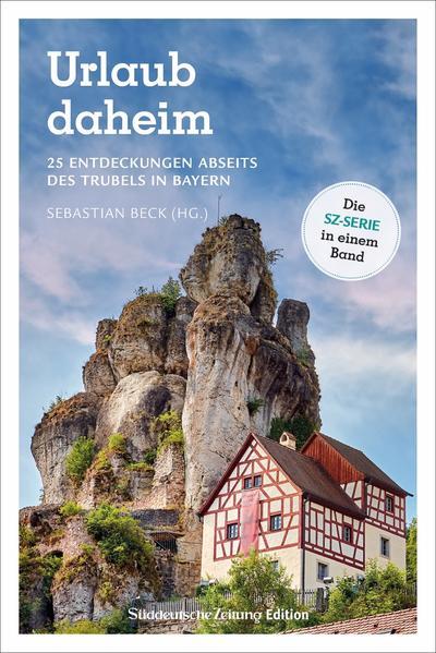 Urlaub daheim - 25 Entdeckungen abseits des Trubels in Bayern (Mängelexemplar)