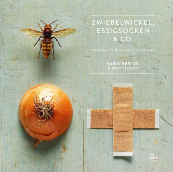 Zwiebelwickel, Essigsocken &amp; Co. - Traditionelle Heilmittel neu entdeckt (Mängelexemplar)
