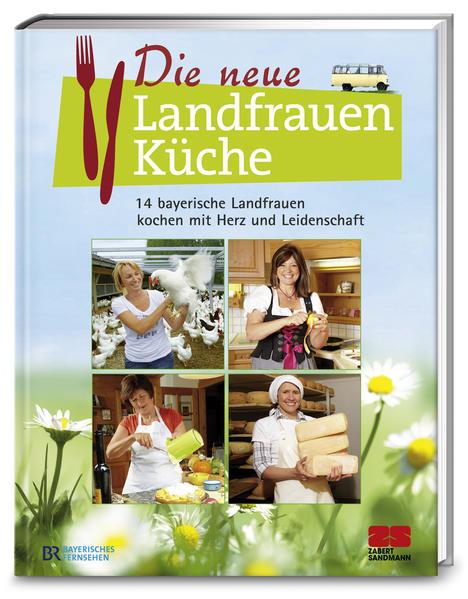 Die neue Landfrauenküche - 14 bayerische Landfrauen kochen (Mängelexemplar)