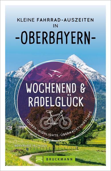 Wochenend und Radelglück – Kleine Fahrrad-Auszeiten in Oberbayern (Mängelexemplar)