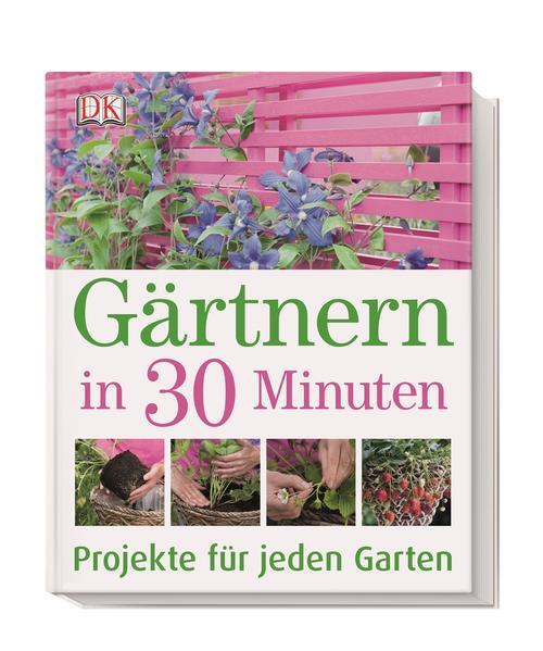 Gärtnern in 30 Minuten - Projekte für jeden Garten (Mängelexemplar)