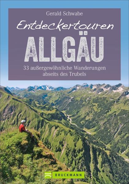 Entdeckertouren Allgäu - 33 außergewöhnliche Wanderungen abseits des Trubels (Mängelexemplar)