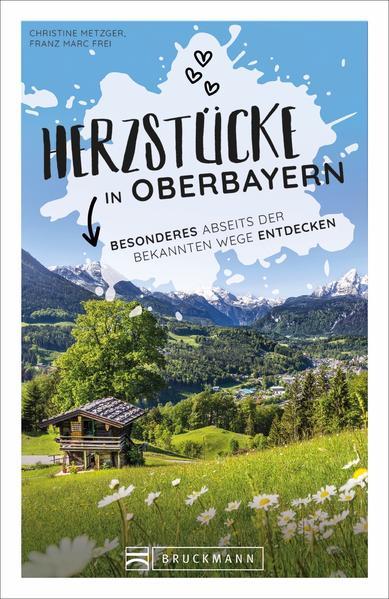 Herzstücke in Oberbayern - Besonderes abseits der bekannten Wege entdecken (Mängelexemplar)