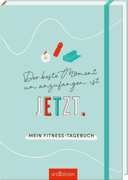 Der beste Moment, um anzufangen, ist JETZT - Mein Fitness-Tagebuch