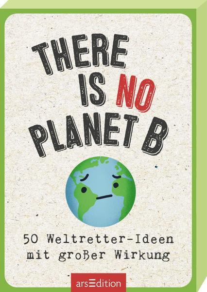 There is no planet B - 50 Weltretter-Ideen mit großer Wirkung