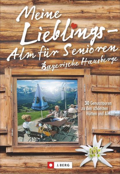 Meine Lieblings-Alm für Senioren Bayerische Hausberge - 30 Genusstouren (Mängelexemplar)