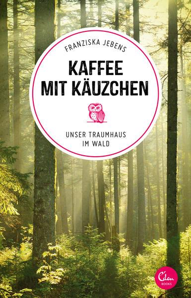 Kaffee mit Käuzchen - Unser Traumhaus im Wald (Mängelexemplar)