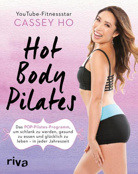 Hot Body Pilates - Das POP-Pilates-Programm, um schlank zu werden