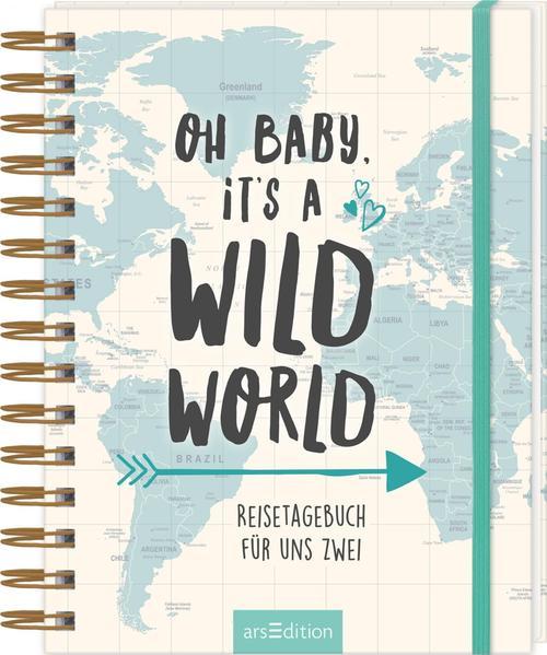 Oh Baby, it&#039;s a wild world - Reisetagebuch für uns zwei