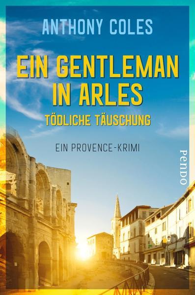 Ein Gentleman in Arles – Tödliche Täuschung - Ein Provence-Krimi