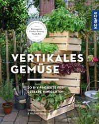 Vertikales Gemüse - 20 DIY-Projekte für essbare Minigärten