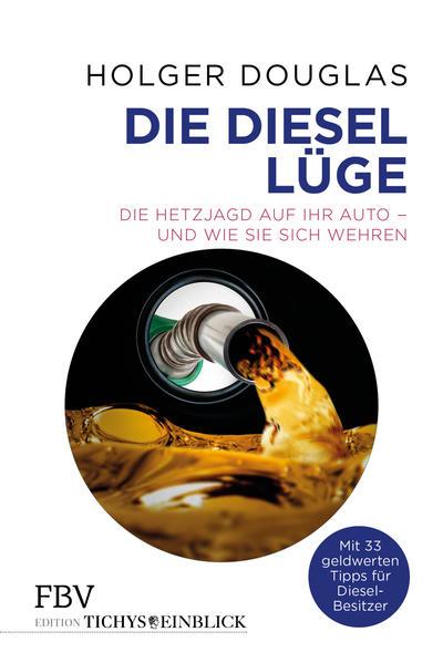 Die Diesel-Lüge - Die Hetzjagd auf Ihr Auto – und wie Sie sich wehren (Mängelexemplar)