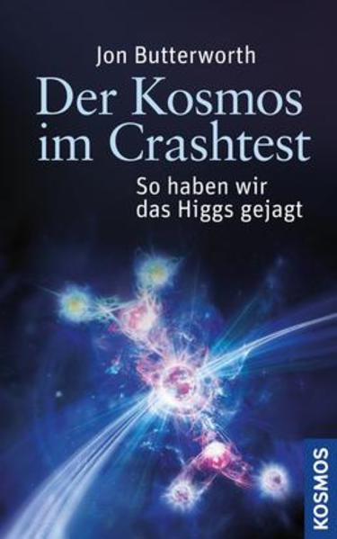 Der Kosmos im Crashtest - So haben wir das Higgs gejagt